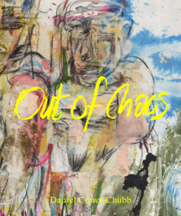 Cover of book 'Daniel Crews Chubb: Out of Chaos', with the title written in scrawled yellow font, overlaid on a detail of one of his paintings. Anomie Publishing